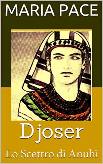 Djoser: Lo Scettro  di  Anubi (Antico  Egitto Vol. 1)